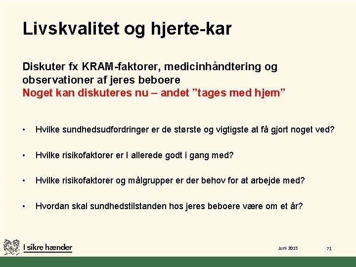 Livskvalitet og hjerte-kar Diskuter fx KRAM-faktorer, medicinhåndtering og observationer af jeres beboere Noget kan