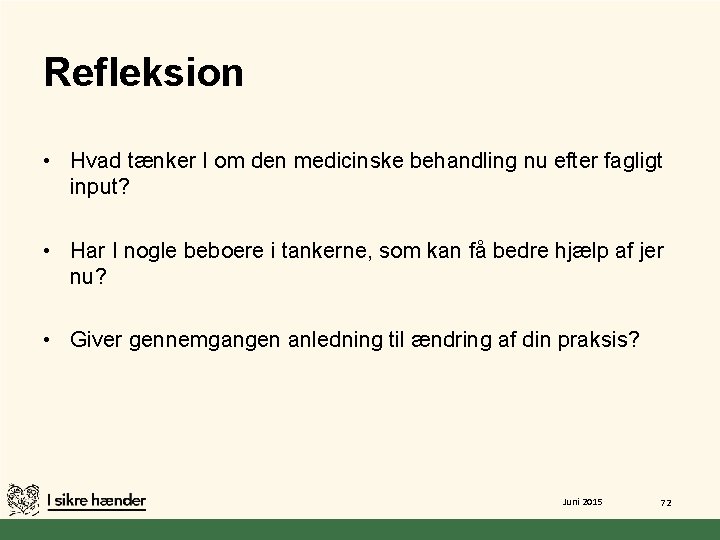 Refleksion • Hvad tænker I om den medicinske behandling nu efter fagligt input? •