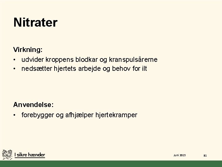 Nitrater Virkning: • udvider kroppens blodkar og kranspulsårerne • nedsætter hjertets arbejde og behov