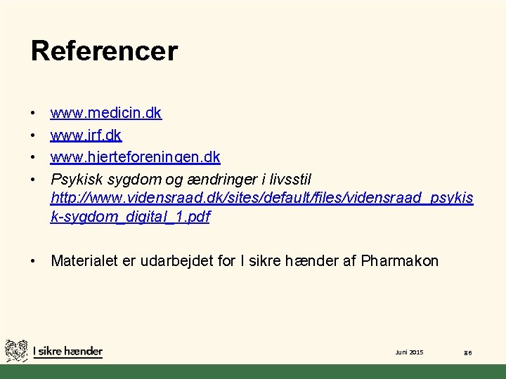 Referencer • • www. medicin. dk www. irf. dk www. hjerteforeningen. dk Psykisk sygdom