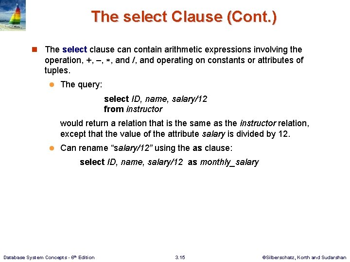 The select Clause (Cont. ) n The select clause can contain arithmetic expressions involving