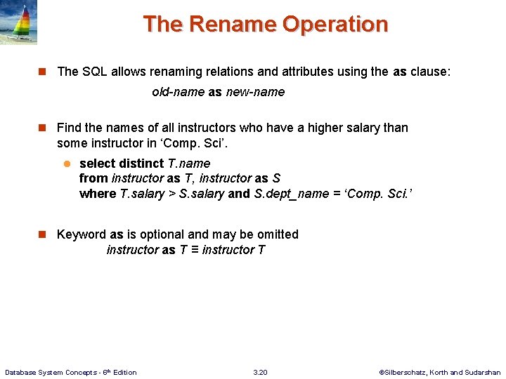 The Rename Operation n The SQL allows renaming relations and attributes using the as