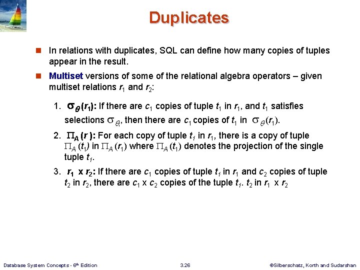 Duplicates n In relations with duplicates, SQL can define how many copies of tuples