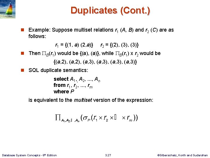 Duplicates (Cont. ) n Example: Suppose multiset relations r 1 (A, B) and r