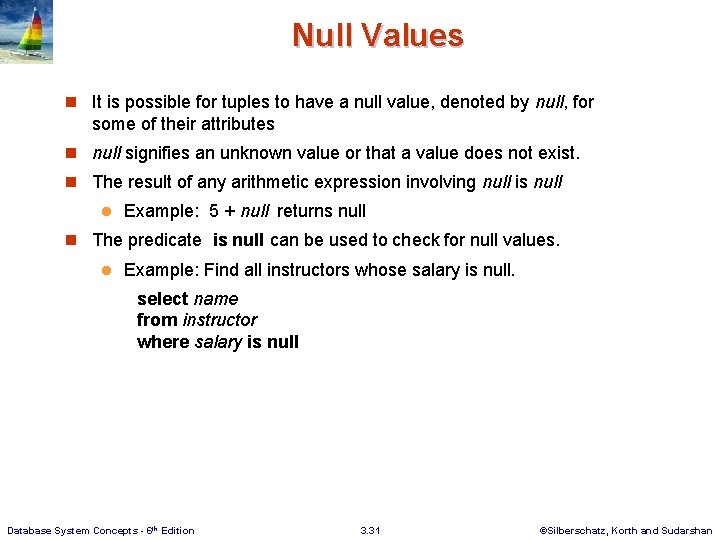Null Values n It is possible for tuples to have a null value, denoted
