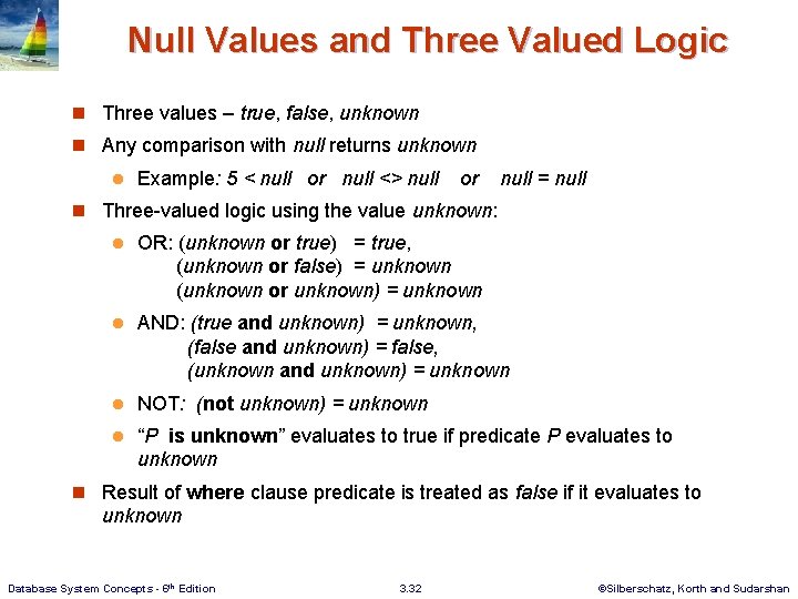 Null Values and Three Valued Logic n Three values – true, false, unknown n