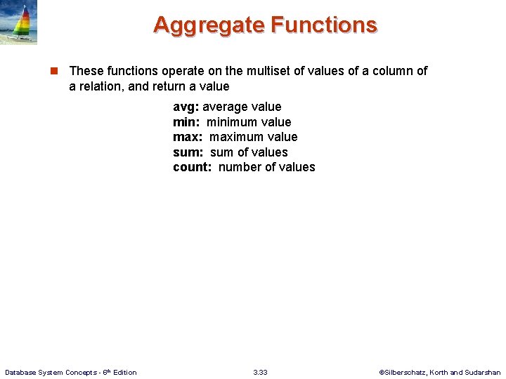 Aggregate Functions n These functions operate on the multiset of values of a column