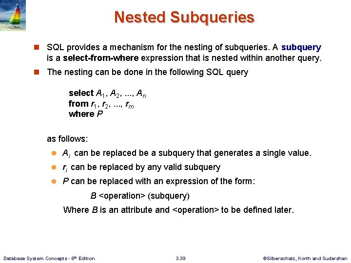 Nested Subqueries n SQL provides a mechanism for the nesting of subqueries. A subquery