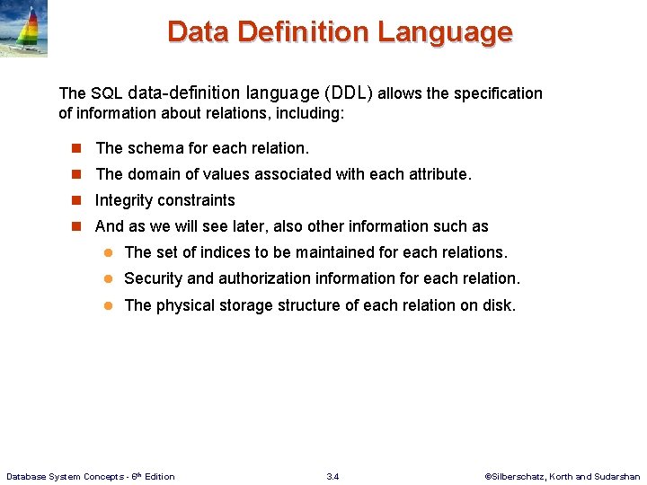 Data Definition Language The SQL data-definition language (DDL) allows the specification of information about
