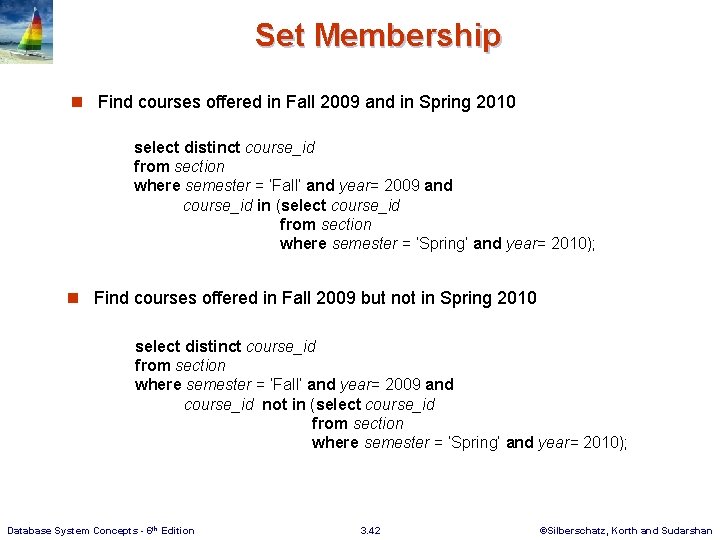Set Membership n Find courses offered in Fall 2009 and in Spring 2010 select