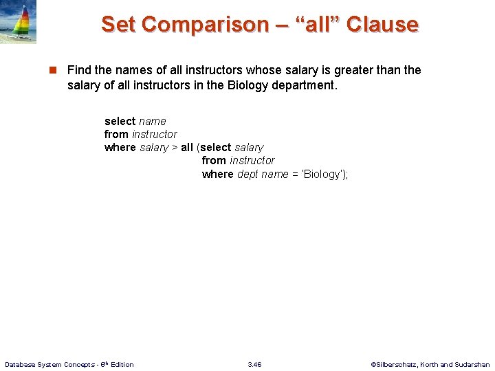 Set Comparison – “all” Clause n Find the names of all instructors whose salary