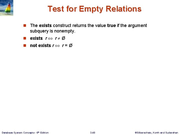 Test for Empty Relations n The exists construct returns the value true if the