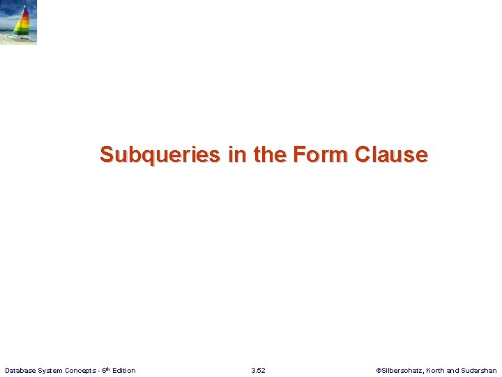 Subqueries in the Form Clause Database System Concepts - 6 th Edition 3. 52