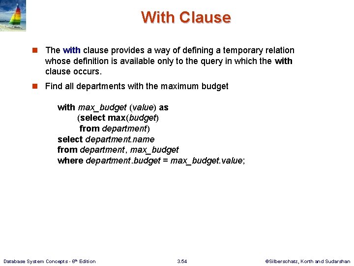 With Clause n The with clause provides a way of defining a temporary relation