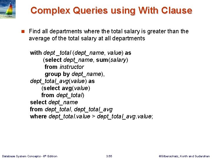 Complex Queries using With Clause n Find all departments where the total salary is