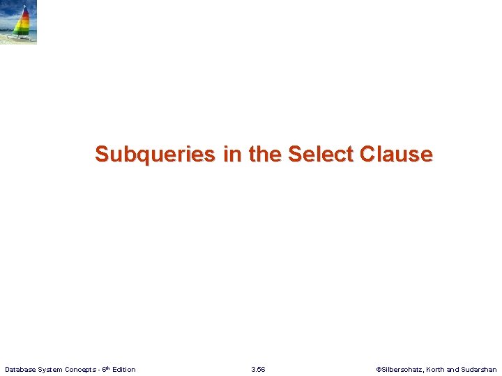 Subqueries in the Select Clause Database System Concepts - 6 th Edition 3. 56
