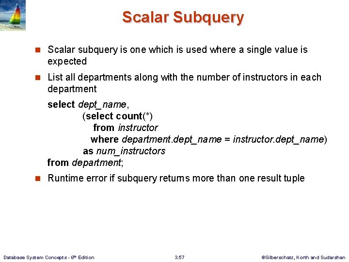 Scalar Subquery n Scalar subquery is one which is used where a single value