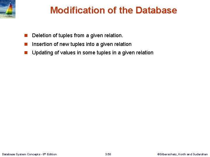 Modification of the Database n Deletion of tuples from a given relation. n Insertion