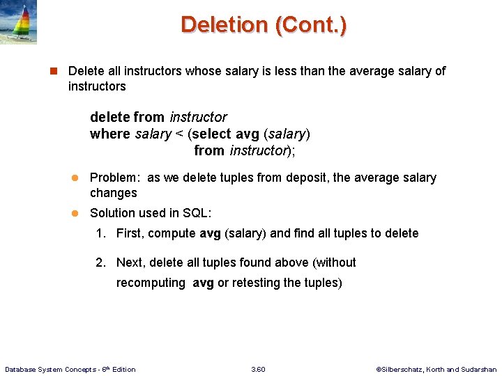 Deletion (Cont. ) n Delete all instructors whose salary is less than the average