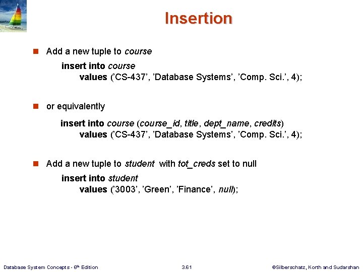 Insertion n Add a new tuple to course insert into course values (’CS-437’, ’Database