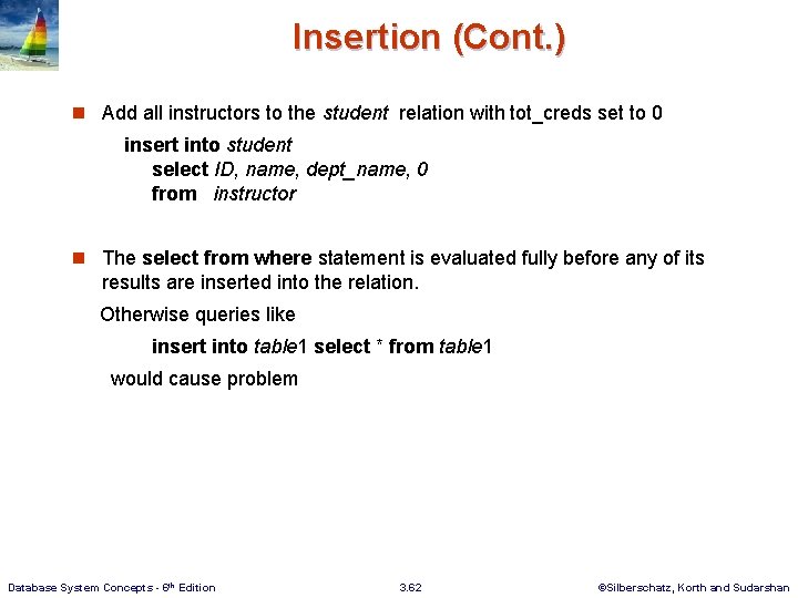 Insertion (Cont. ) n Add all instructors to the student relation with tot_creds set