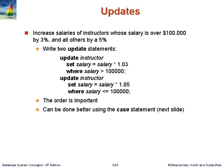 Updates n Increase salaries of instructors whose salary is over $100, 000 by 3%,