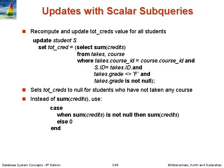 Updates with Scalar Subqueries n Recompute and update tot_creds value for all students update