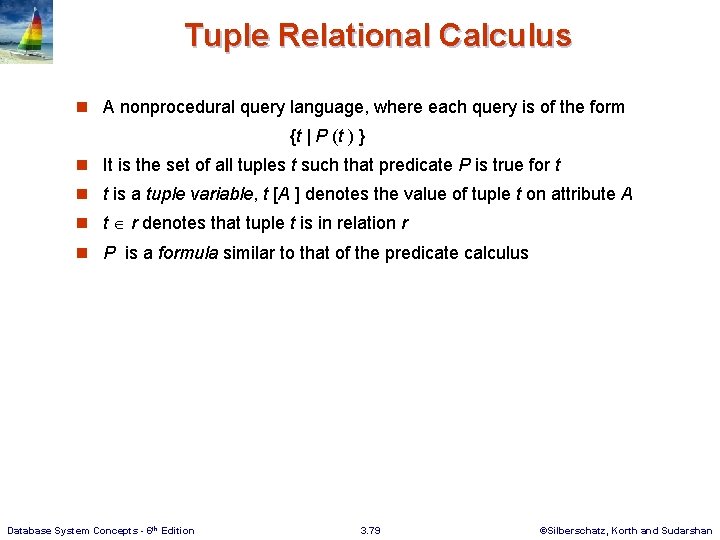 Tuple Relational Calculus n A nonprocedural query language, where each query is of the