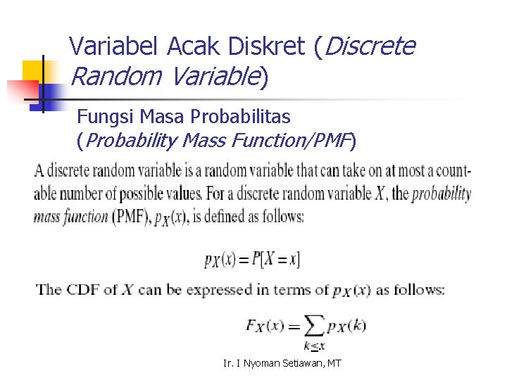 Variabel Acak Diskret (Discrete Random Variable) Fungsi Masa Probabilitas (Probability Mass Function/PMF) Ir. I