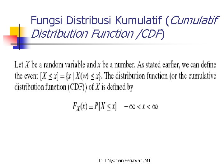 Fungsi Distribusi Kumulatif (Cumulatif Distribution Function /CDF) Ir. I Nyoman Setiawan, MT 
