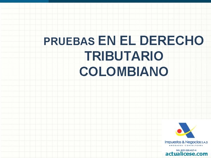 PRUEBAS EN EL DERECHO TRIBUTARIO COLOMBIANO actualicese. com 