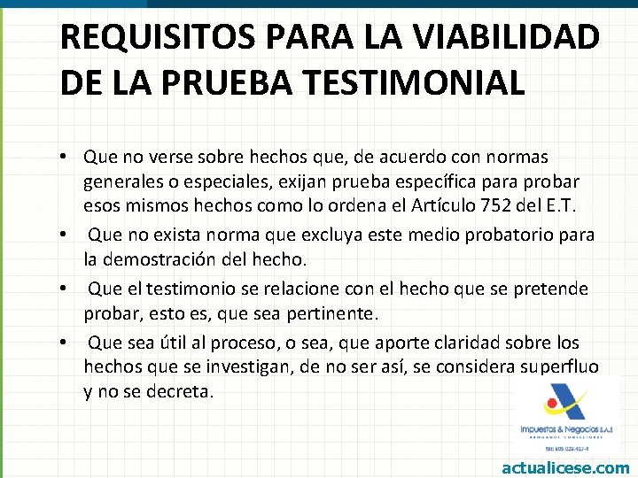 REQUISITOS PARA LA VIABILIDAD DE LA PRUEBA TESTIMONIAL • Que no verse sobre hechos