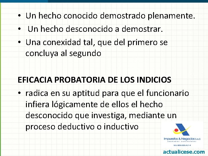  • Un hecho conocido demostrado plenamente. • Un hecho desconocido a demostrar. •