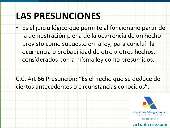 LAS PRESUNCIONES • Es el juicio lógico que permite al funcionario partir de la