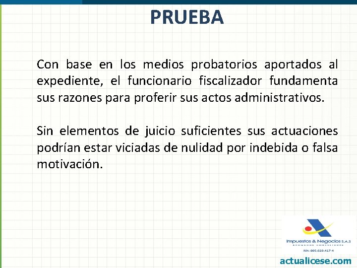 PRUEBA Con base en los medios probatorios aportados al expediente, el funcionario fiscalizador fundamenta