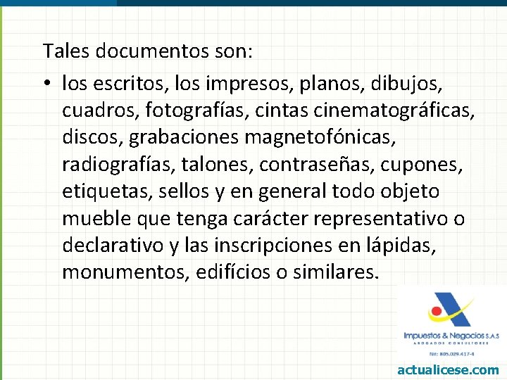 Tales documentos son: • los escritos, los impresos, planos, dibujos, cuadros, fotografías, cintas cinematográficas,