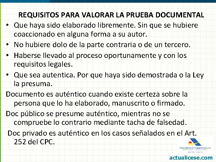 REQUISITOS PARA VALORAR LA PRUEBA DOCUMENTAL • Que haya sido elaborado libremente. Sin que