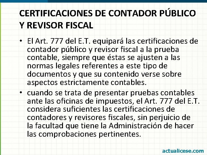 CERTIFICACIONES DE CONTADOR PÚBLICO Y REVISOR FISCAL • El Art. 777 del E. T.