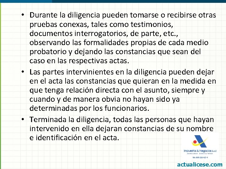  • Durante la diligencia pueden tomarse o recibirse otras pruebas conexas, tales como