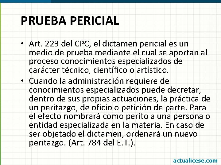 PRUEBA PERICIAL • Art. 223 del CPC, el dictamen pericial es un medio de