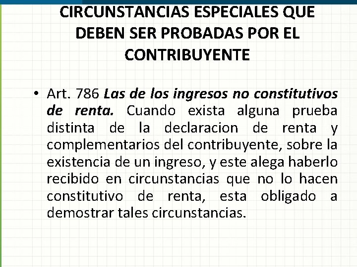 CIRCUNSTANCIAS ESPECIALES QUE DEBEN SER PROBADAS POR EL CONTRIBUYENTE • Art. 786 Las de