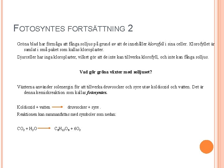 FOTOSYNTES FORTSÄTTNING 2 Gröna blad har förmåga att fånga solljus på grund av att