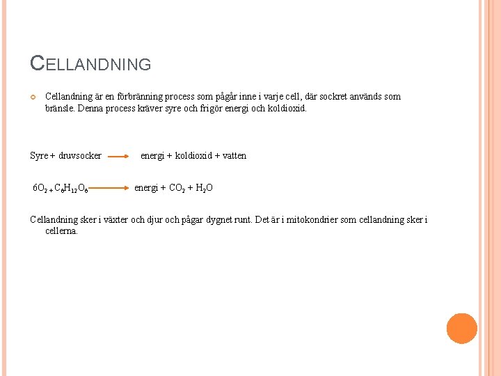 CELLANDNING Cellandning är en förbränning process som pågår inne i varje cell, där sockret