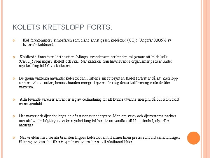 KOLETS KRETSLOPP FORTS. Kol förekommer i atmosfären som bland annat gasen koldioxid (CO 2).