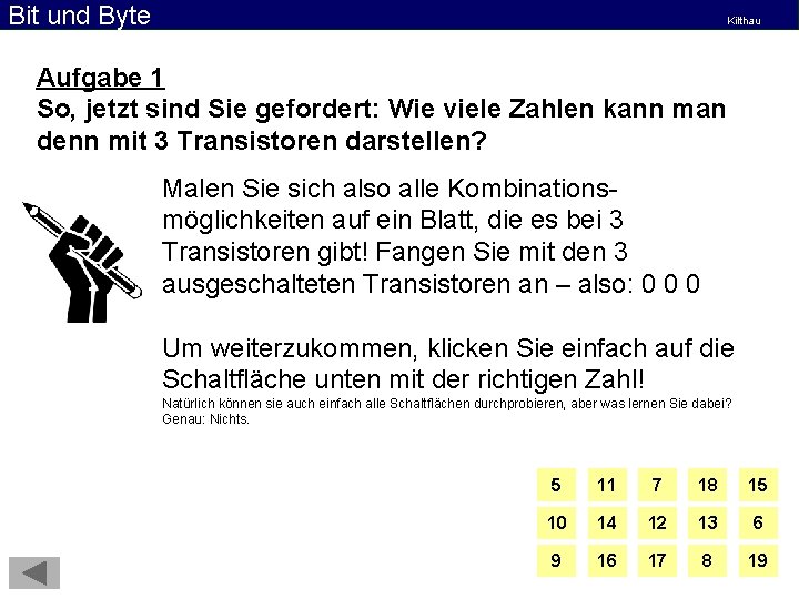 Bit und Byte Kilthau Aufgabe 1 So, jetzt sind Sie gefordert: Wie viele Zahlen