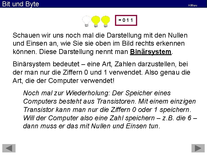 Bit und Byte Kilthau =011 Schauen wir uns noch mal die Darstellung mit den