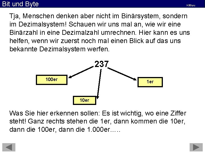 Bit und Byte Kilthau Tja, Menschen denken aber nicht im Binärsystem, sondern im Dezimalsystem!