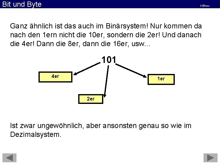 Bit und Byte Kilthau Ganz ähnlich ist das auch im Binärsystem! Nur kommen da