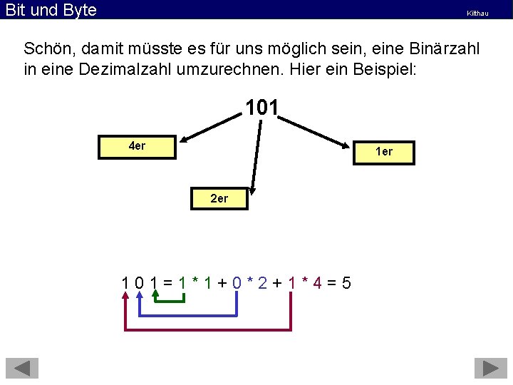 Bit und Byte Kilthau Schön, damit müsste es für uns möglich sein, eine Binärzahl