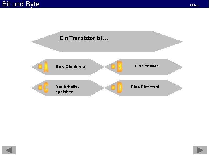 Bit und Byte Kilthau Ein Transistor ist… Eine Glühbirne Der Arbeitsspeicher Ein Schalter Eine